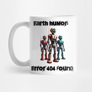 Robotic humor: Earth humor: Error 404 found Mug